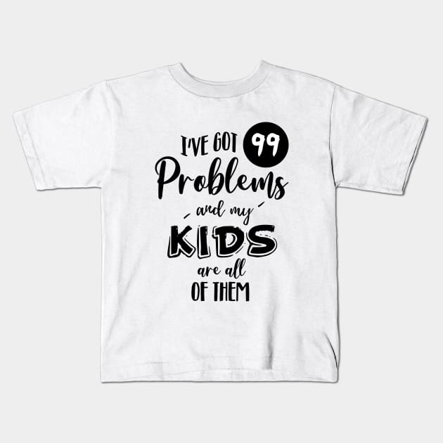 I've got 99 problems Kids T-Shirt by NotoriousMedia